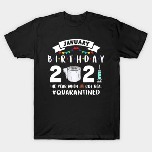 January Birthday 2021 The Year When Got Real Quarantined T-Shirt